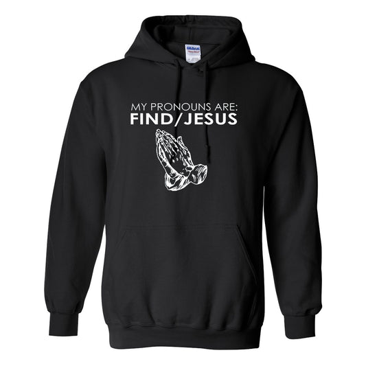My Pronouns Are Find / Jesus Hoodie