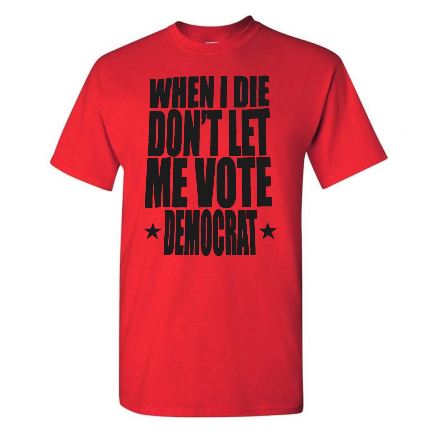 Don't Let Me Vote Democrat Tee